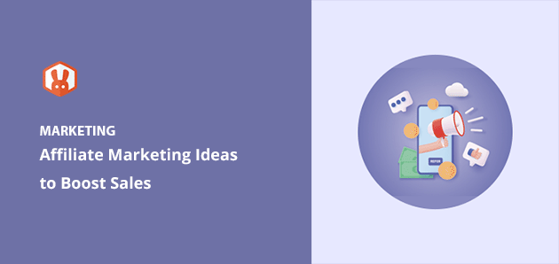 Best Affiliate Marketing Ideas + Tips to Boost Sales
