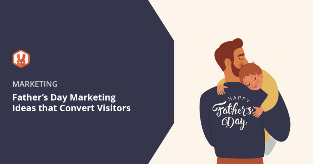 8 Smart Father’s Day Marketing Ideas That Convert Visitors